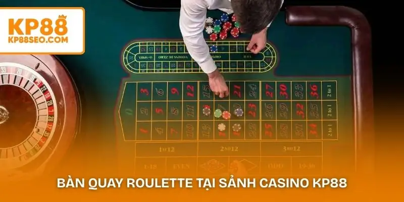 Bàn quay Roulette tại sảnh casino KP88