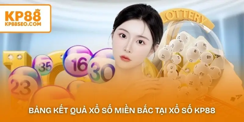 Bảng kết quả xổ số miền Bắc tại xổ số KP88