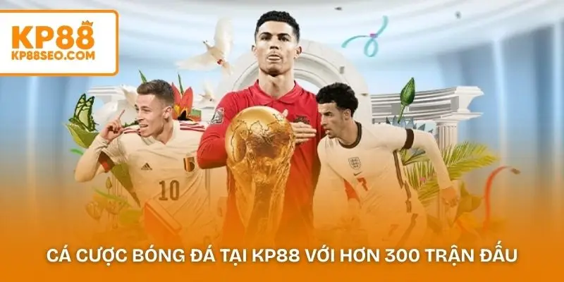 Cá cược bóng đá tại KP88 với hơn 300 trận đấu mỗi ngày