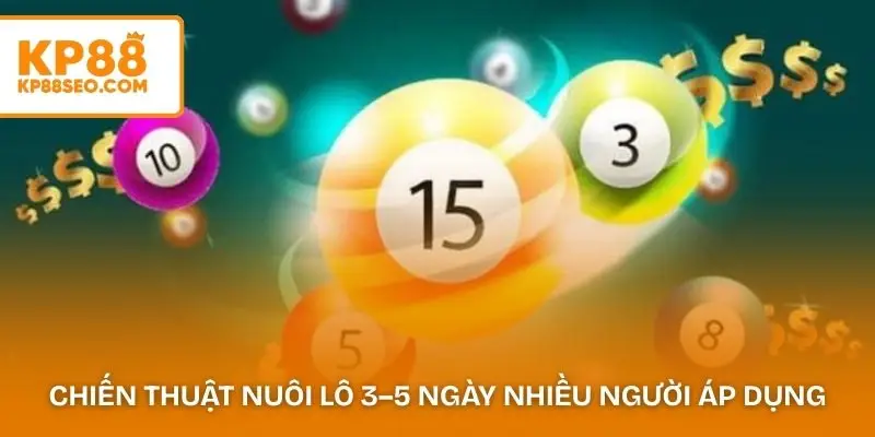 Chiến thuật nuôi lô 3–5 ngày được nhiều người áp dụng