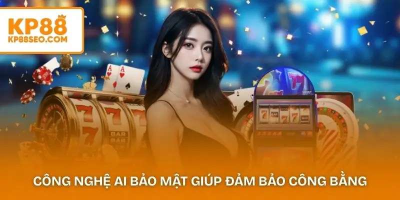 Công nghệ AI bảo mật giúp đảm bảo công bằng trong game bài KP88