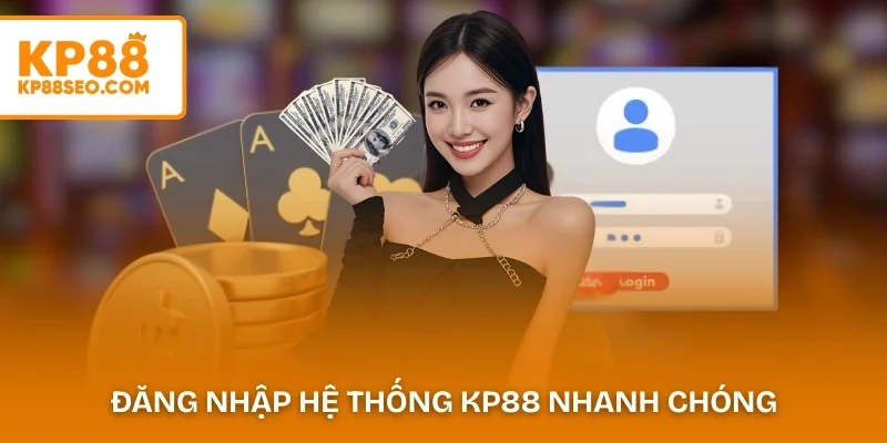 Đăng nhập hệ thống KP88 nhanh chóng 