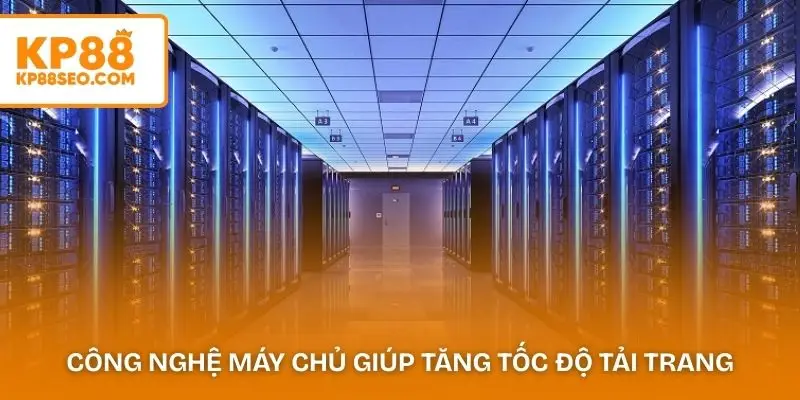 Giới thiệu KP88 về công nghệ máy chủ giúp tăng tốc độ tải trang