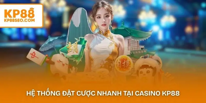 Hệ thống đặt cược nhanh tại casino KP88