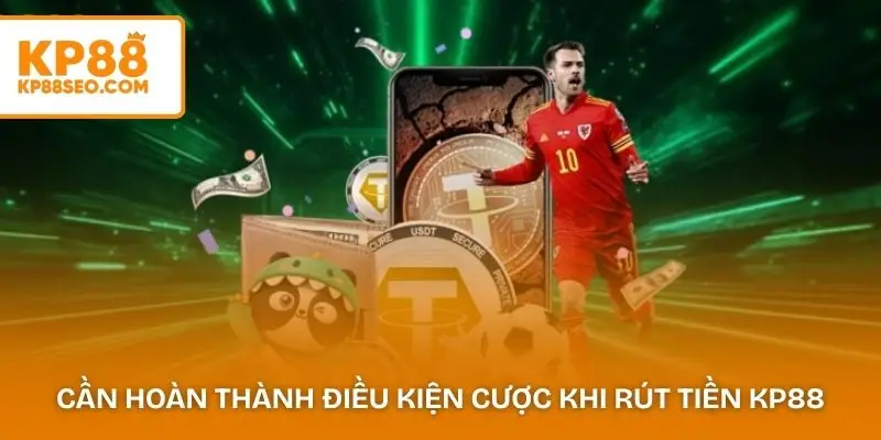 Người chơi cần hoàn thành điều kiện cược trước khi rút tiền KP88