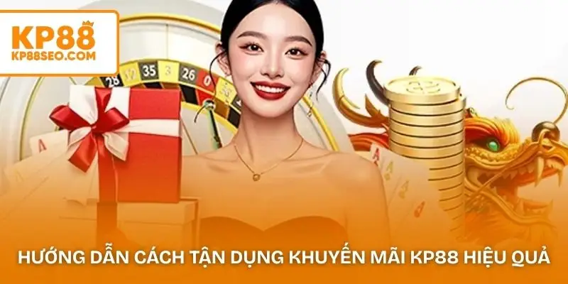 Hướng dẫn cách tận dụng khuyến mãi KP88 hiệu quả