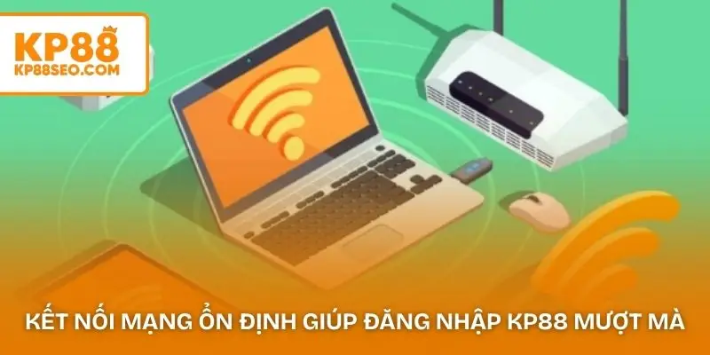 Kết nối mạng ổn định giúp quá trình đăng nhập KP88 mượt mà