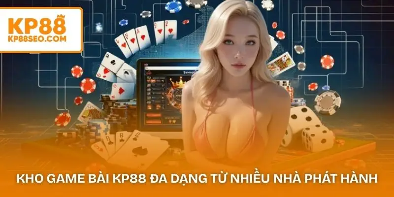 Kho game bài KP88 đa dạng từ nhiều nhà phát hành quốc tế