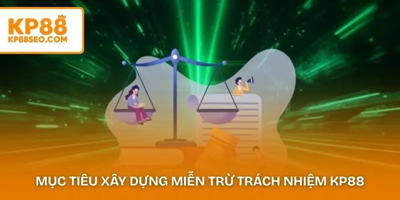 Mục tiêu xây dựng miễn trừ trách nhiệm KP88