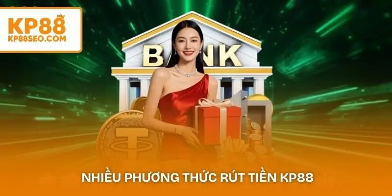  Nhiều phương thức rút tiền KP88 giúp giao dịch thuận tiện