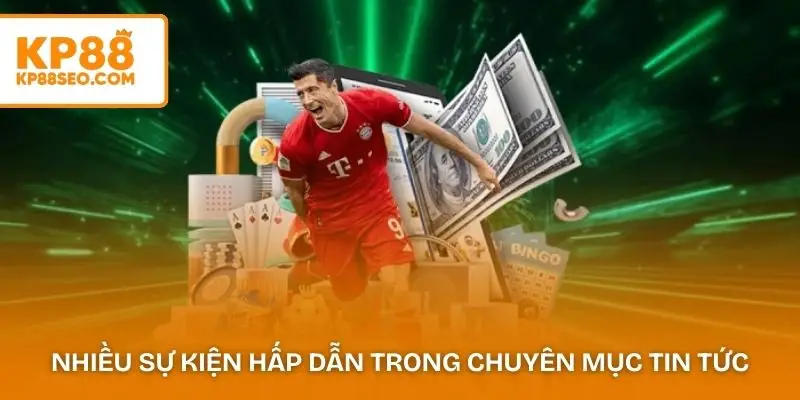 Nhiều sự kiện hấp dẫn được công bố trong chuyên mục tin tức