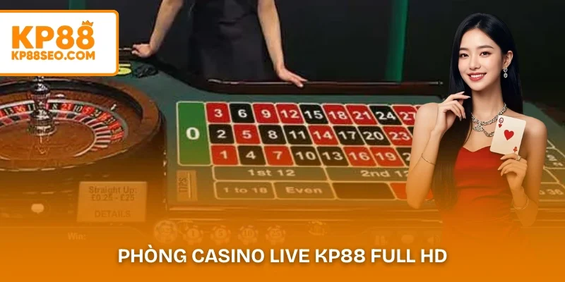 Phòng casino live KP88 với dealer phát sóng trực tiếp Full HD