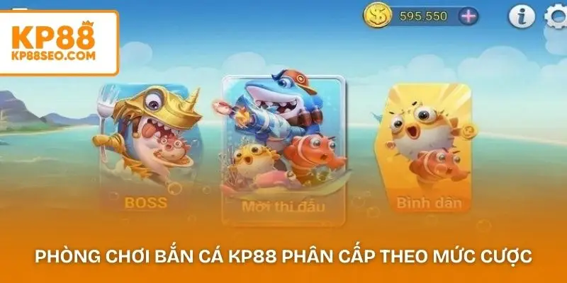 Các phòng chơi bắn cá KP88 phân cấp theo mức cược