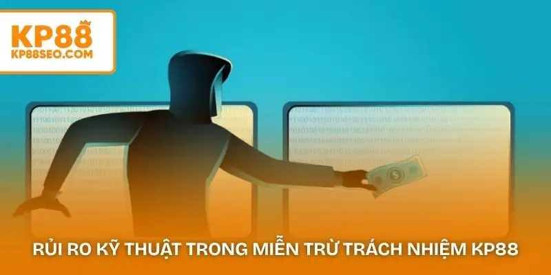 Những rủi ro kỹ thuật trong miễn trừ trách nhiệm KP88