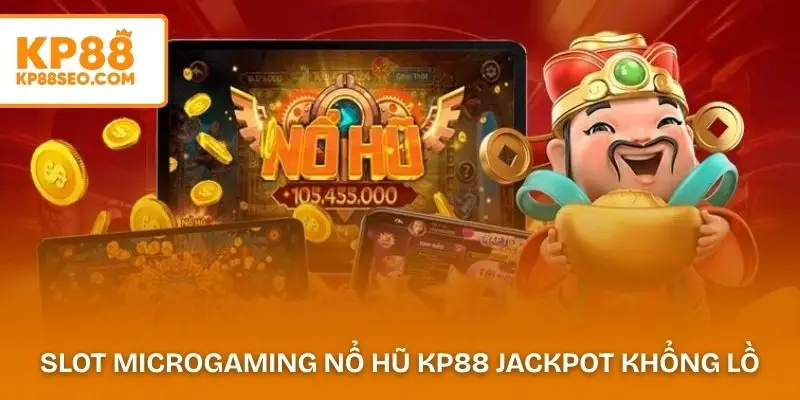 Slot Microgaming nổ hũ KP88 nổi tiếng với hệ thống jackpot khổng lồ