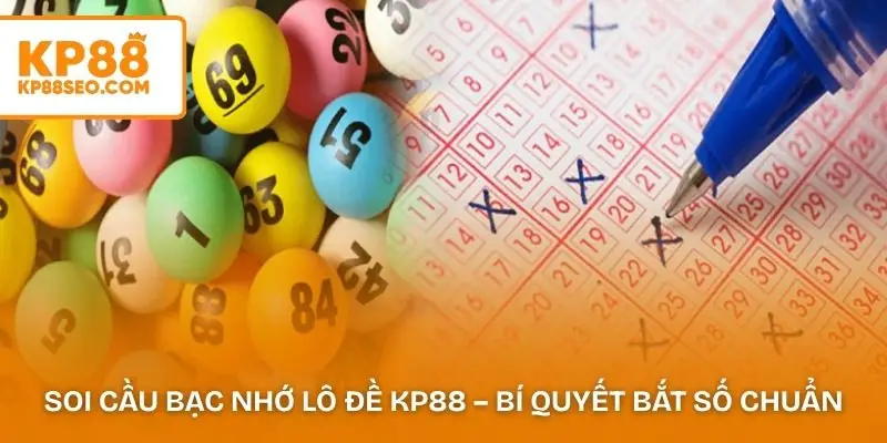 Soi Cầu Bạc Nhớ Lô Đề KP88 – Bí Quyết Bắt Số Chuẩn
