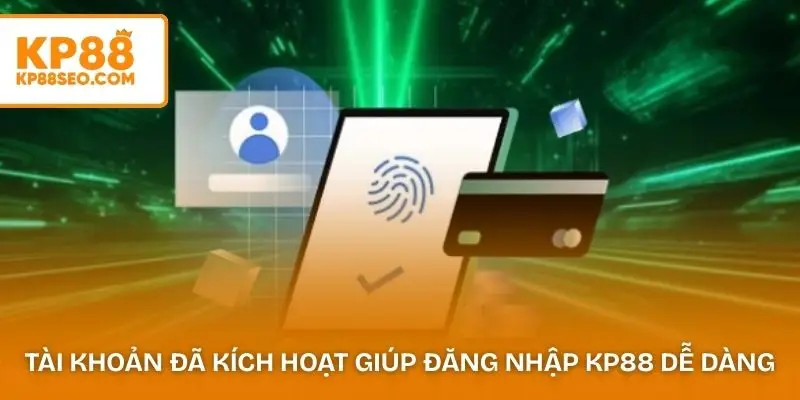 Tài khoản đã kích hoạt giúp người chơi đăng nhập KP88 dễ dàng