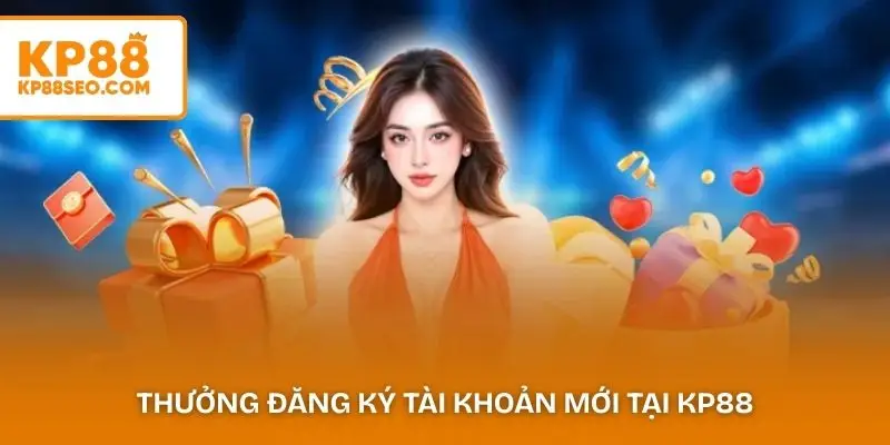 Thưởng đăng ký tài khoản mới tại KP88