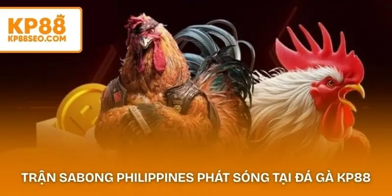 Trận Sabong Philippines phát sóng tại đá gà KP88