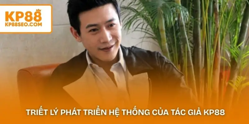 Triết lý phát triển hệ thống của tác giả KP88