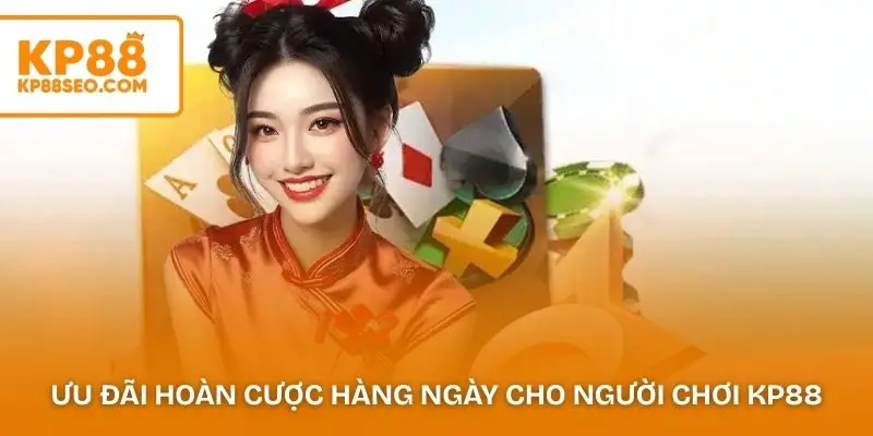 Ưu đãi hoàn cược hàng ngày dành cho người chơi KP88