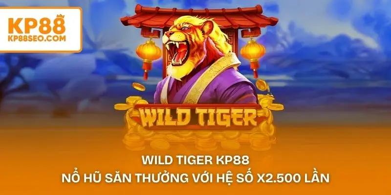 Wild Tiger KP88 – Nổ Hũ Săn Thưởng Với Hệ Số X2.500 Lần