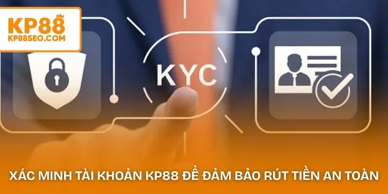 Xác minh tài khoản KP88 để đảm bảo rút tiền an toàn
