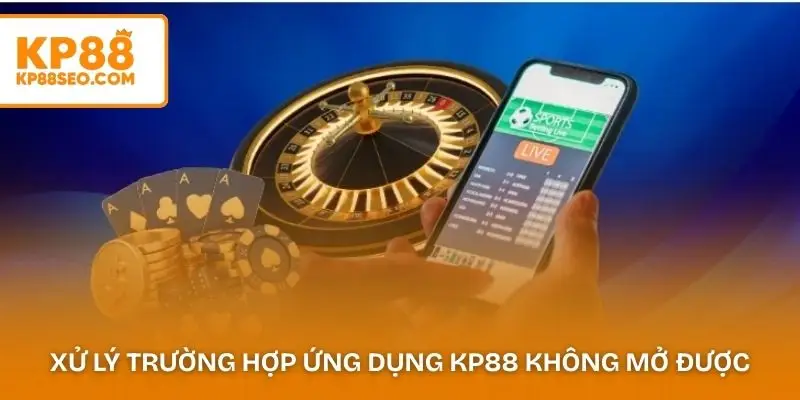 Xử lý trường hợp ứng dụng KP88 không mở được sau khi cài đặt 